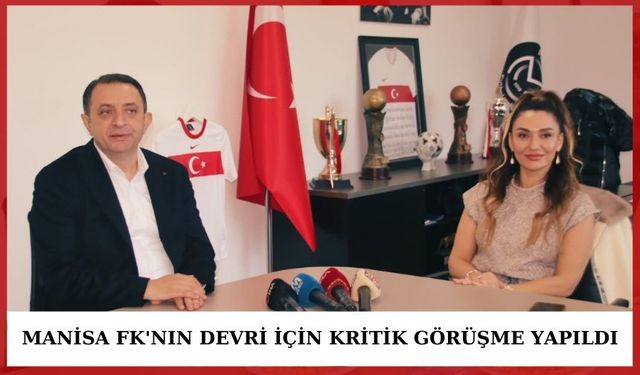 Manisa FK'nın devri ile ilgili çok önemli görüşme