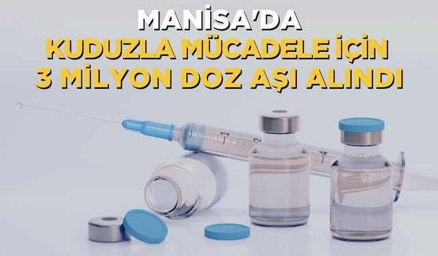 Manisa'da Kuduzla Mücadele İçin 3 Milyon Doz Aşı Alındı