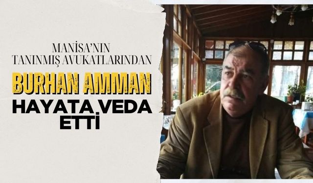 Manisa’nın tanınmış avukatlarından Burhan Amman hayata veda etti