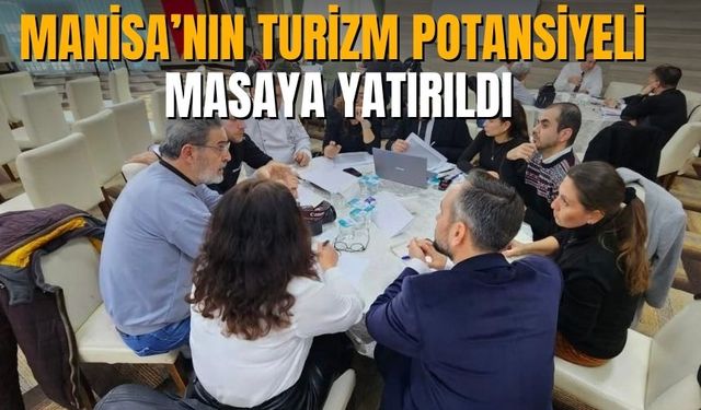 Manisa’nın Turizm Potansiyeli Masaya Yatırıldı