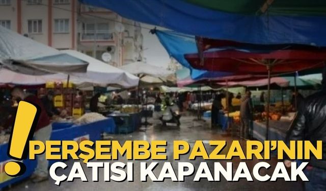 Perşembe Pazarı’nın Çatısı Kapanacak