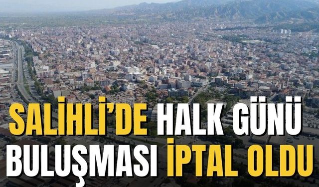 Salihli’de Halk Günü buluşması iptal oldu