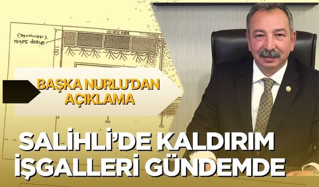 Salihli’de Kaldırım İşgalleri Gündemde: Başka Nurlu’dan Açıklama