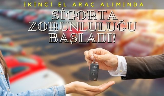 İkinci El Araç Alımında Sigorta Zorunluluğu Başladı!