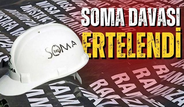 Soma davası ertelendi