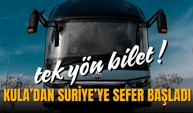 Kula'dan Suriye’ye sefer başladı tek yön bilet