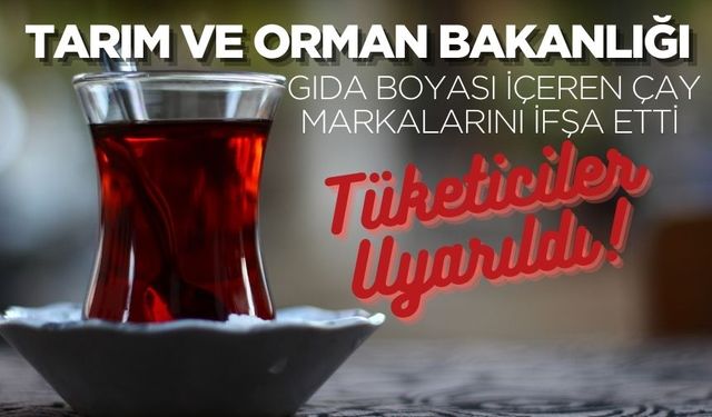 Tarım ve Orman Bakanlığı, Gıda Boyası İçeren Çay Markalarını İfşa Etti: Tüketiciler Uyarıldı!