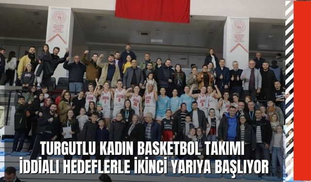 Federasyon Kupası Hedefiyle İddialı Bir İkinci Yarı İçin Hazırlanan Turgutlu Kadın Basketbol Takımı