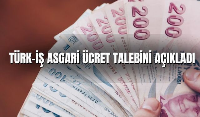 SON DAKİKA: Türk-İş, asgari ücret talebini 29.583 TL olarak açıkladı.