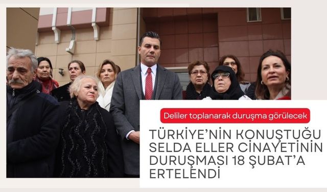 Türkiye’nin konuştuğu Selda Eller cinayetinin duruşması 18 Şubat’a ertelendi