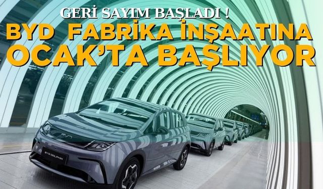 BYD, Manisa’da Fabrika İnşaatına Ocak’ta Başlıyor, Üretim 2026’da Başlayacak