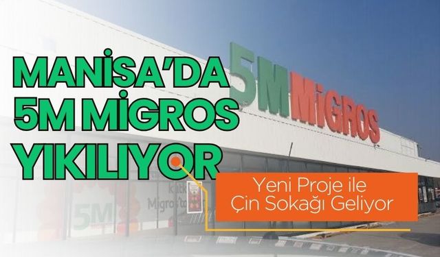 Manisa’da 5M Migros Yıkılıyor: Yeni Proje ile Çin Sokağı Geliyor