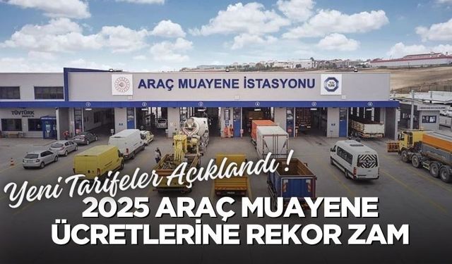 2025 Araç Muayene Ücretlerine Rekor Zam: Yeni Tarifeler Açıklandı