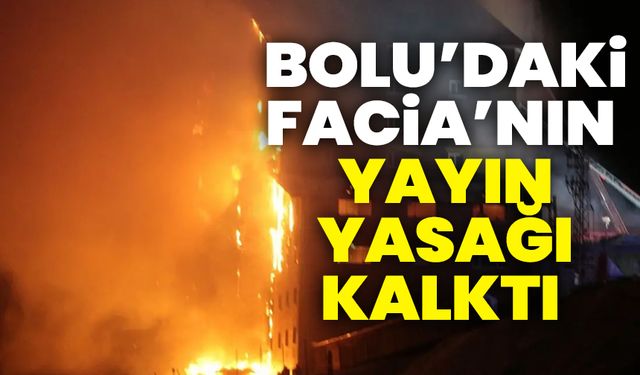 Bolu'daki otel yangınıyla ilgili yayın yasağı kaldırıldı