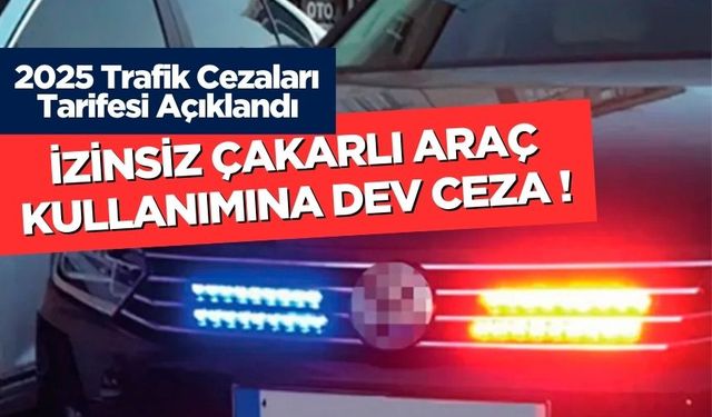 2025 Trafik Cezaları Tarifesi Açıklandı: izinsiz Çakarlı Araç Kullanımına Dev ceza !