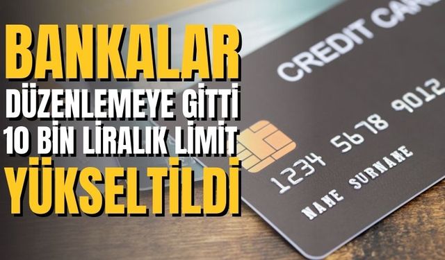 Bankalar düzenlemeye gitti 10 bin liralık limit yükseltildi