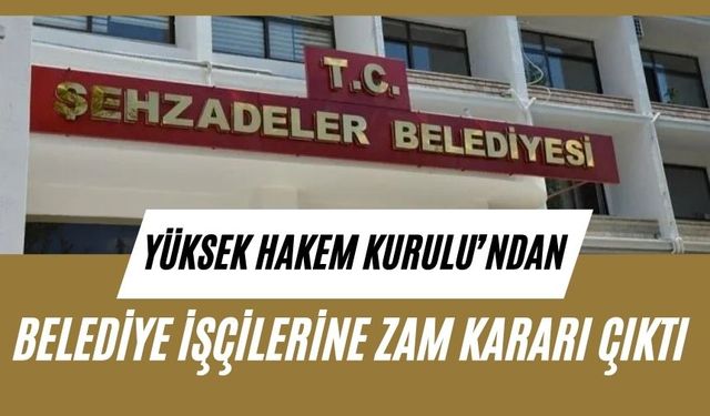 Yüksek Hakem Kurulu’ndan belediye işçilerine zam kararı çıktı