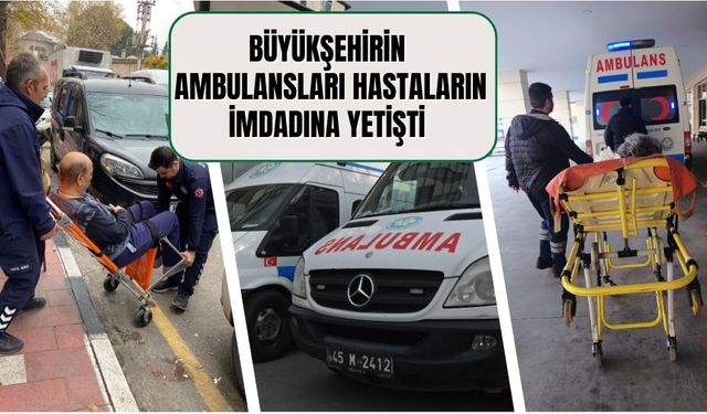 Büyükşehirin ambulansları hastaların imdadına yetişti