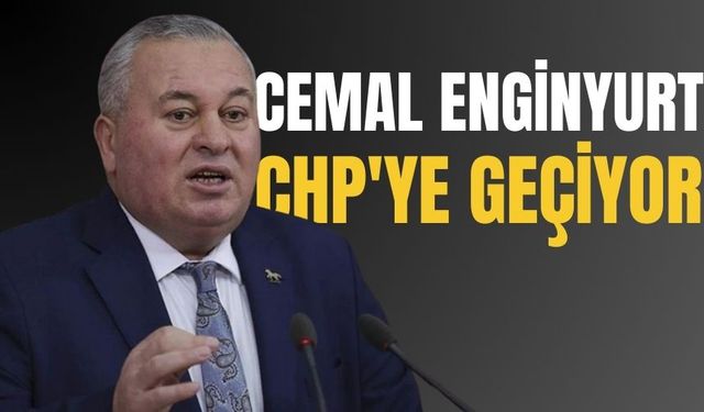 Cemal Enginyurt CHP'ye geçiyor