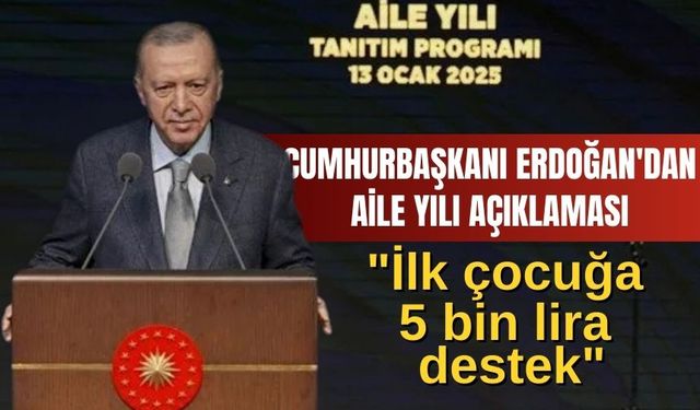 Cumhurbaşkanı Erdoğan'dan aile yılı açıklaması: "İlk çocuğa 5 bin lira destek"