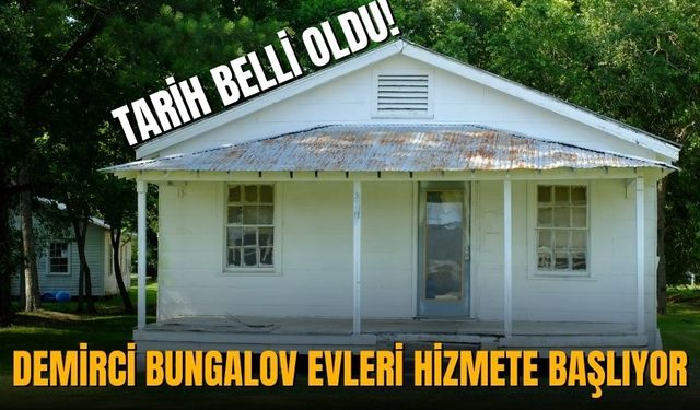 Demirci Bungalov evleri hizmete başlıyor: Tarih  belli oldu!