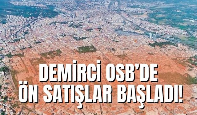 Demirci OSB’de ön satışlar başladı!