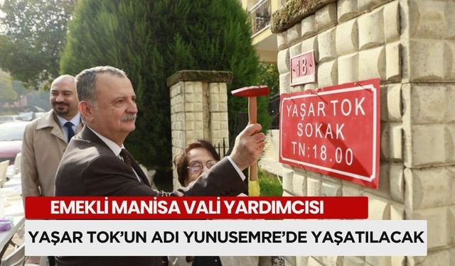 Emekli Manisa Vali Yardımcısı Yaşar Tok’un Adı Yunusemre’de Yaşatılacak