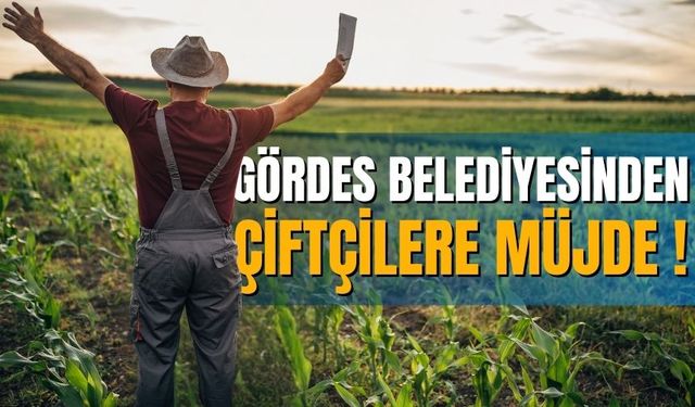 Gördes Belediyesinden çiftçilere müjde !