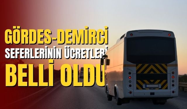 Gördes-Demirci seferlerinin ücretleri belli oldu