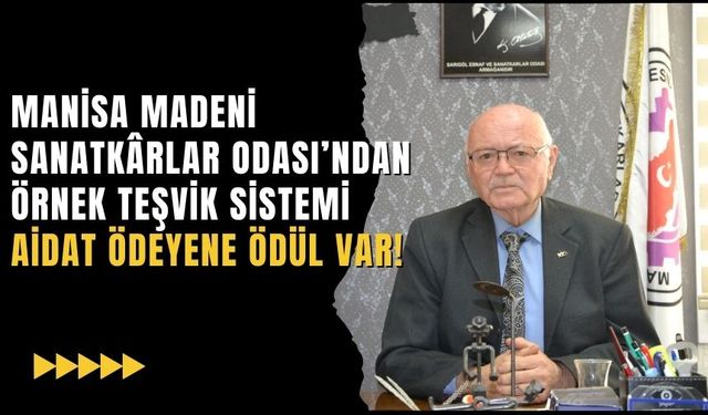 Manisa Madeni Sanatkârlar Odası’ndan örnek teşvik sistemi: Aidat ödeyene ödül var!