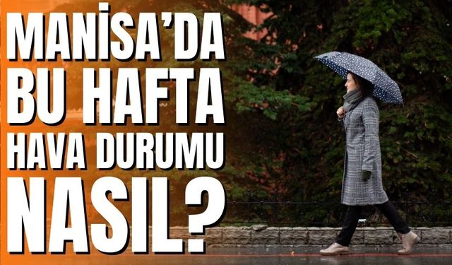 Manisa’da Haftalık Hava Durumu: 20-24 Ocak