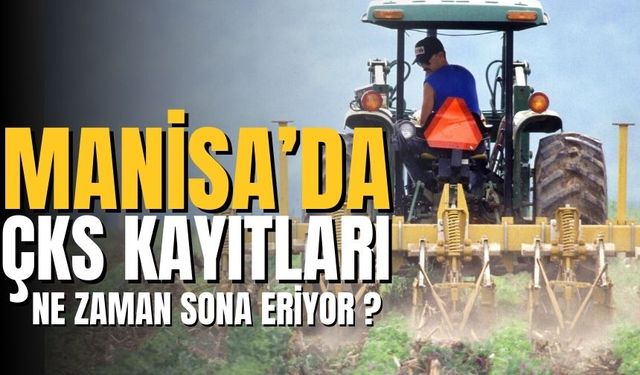 Manisa’da ÇKS kayıtları ne zaman sona eriyor?