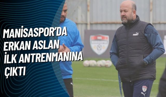 Manisaspor’da Erkan Aslan ilk antrenmanına çıktı