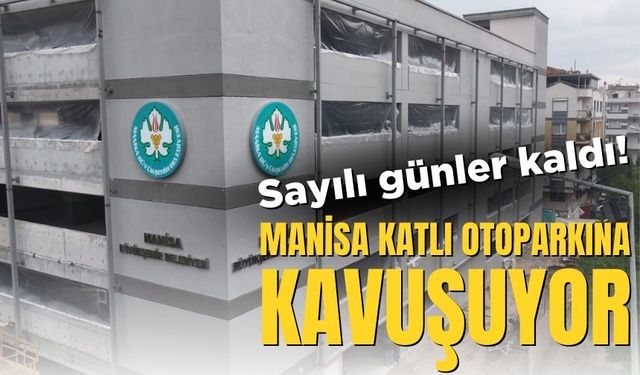 Manisa katlı otoparkına kavuşuyor sayılı günler kaldı!