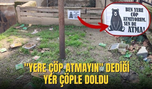 "Yere çöp atmayın" dediği yer çöple doldu