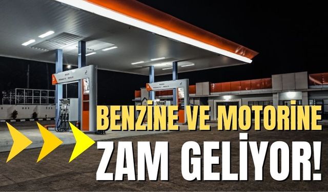 Benzine ve motorine zam geliyor!