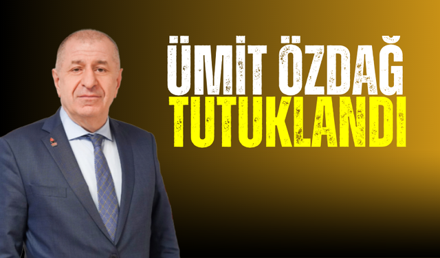 Ümit Özdağ tutuklandı