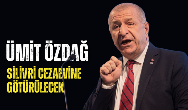 Ümit Özdağ, Metris Cezaevi’nden Silivri Cezaevine götürülecek