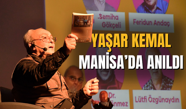 Yaşar Kemal, Manisa’da “Dünden Bugüne Destansı Bir Anlatıcı” Paneli ile Anıldı