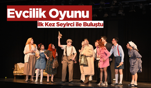 Evcilik Oyunu ilk kez seyirci ile buluştu