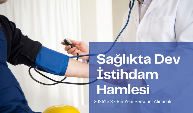 Sağlıkta Dev İstihdam Hamlesi: 2025’te 37 Bin Yeni Personel Alınacak