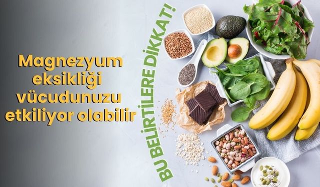 Bu belirtilere dikkat! Magnezyum eksikliği sessizce vücudunuzu etkiliyor olabilir