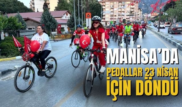 Manisa’da pedallar 23 Nisan için döndü