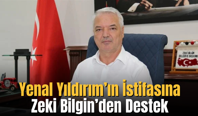 Yenal Yıldırım’ın İstifasına Zeki Bilgin’den Destek