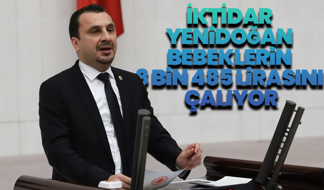 CHP’li Başevirgen’den Sert Eleştiri: “İktidar Yenidoğan Bebeklerin 8 Bin 485 Lirasını Çalıyor”