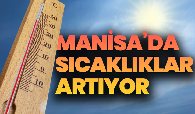 Manisa’da güneşli bir çarşamba: sıcaklık 32 dereceye ulaşıyor