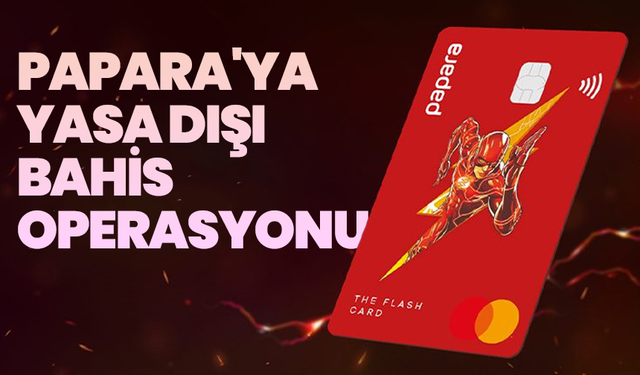 Papara'ya yasa dışı bahis operasyonu: 8 şirkete el konuldu, kayyum atandı!