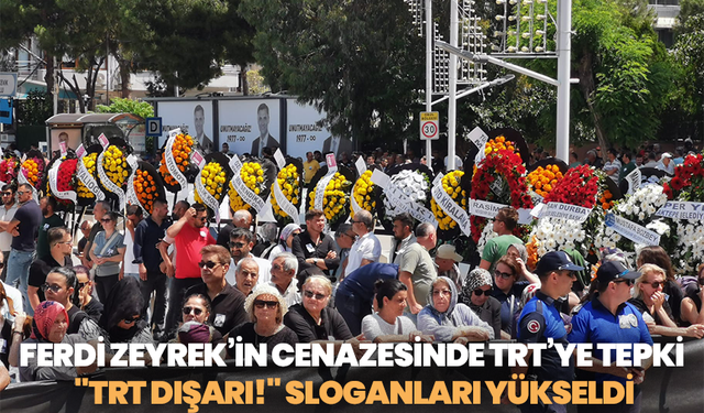 Ferdi Zeyrek’in Cenazesinde TRT’ye Tepki: "TRT Dışarı!" Sloganları Yükseldi