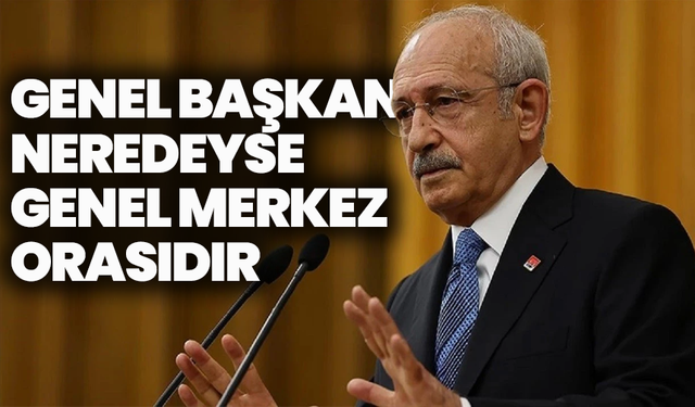 Kılıçdaroğlu geri dönüş sinyali verdi: “Genel başkan neredeyse genel merkez orasıdır”