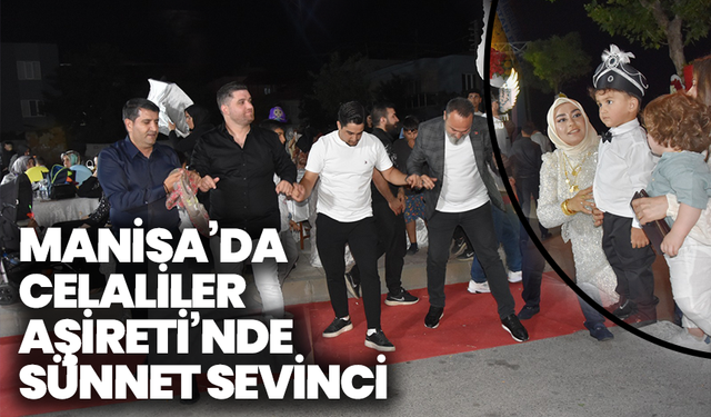 Manisa’da Celaliler Aşireti’nde Sünnet Sevinci: Hızır Ali için Anlamlı Tören